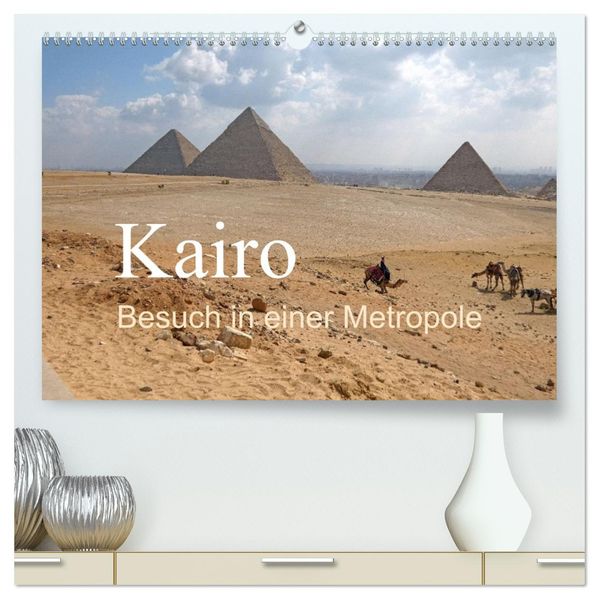 Kairo - Besuch in einer Metropole (hochwertiger Premium Wandkalender 2026 DIN A2 quer) Kunstdruck in Hochglanz