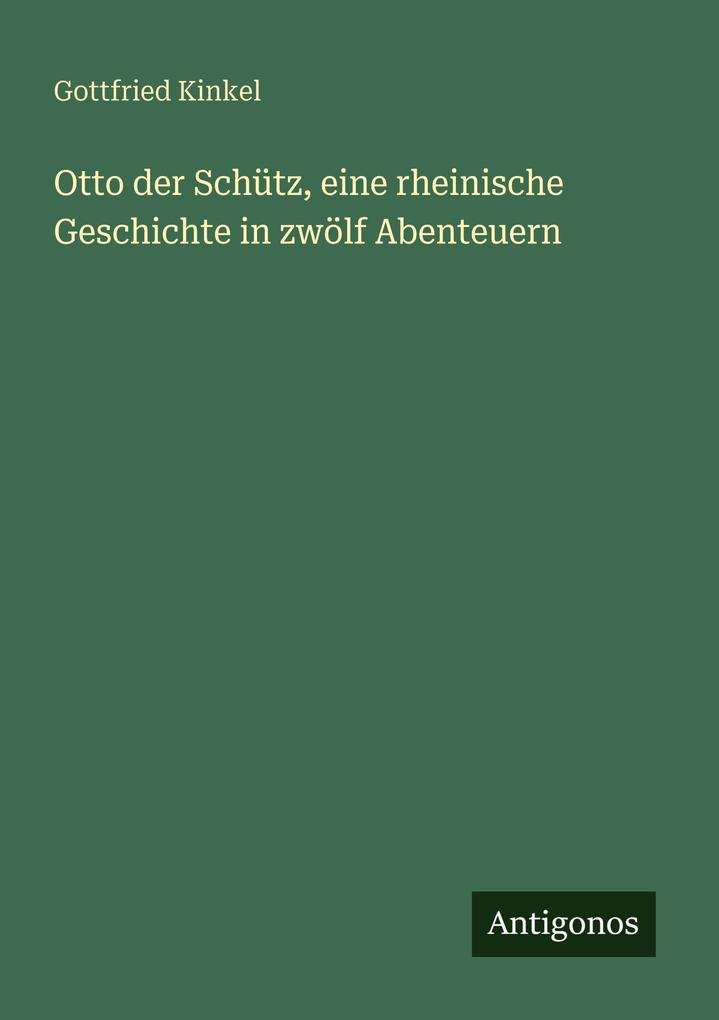 Otto der Schütz eine rheinische Geschichte in zwölf Abenteuern