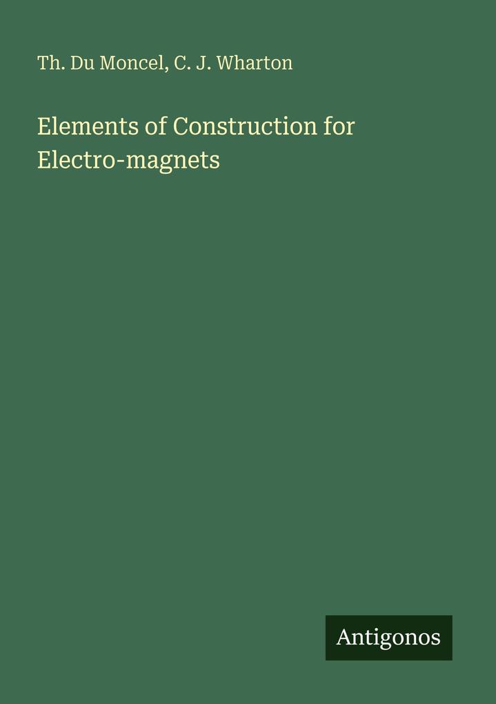 Elements of Construction for Electro-magnets