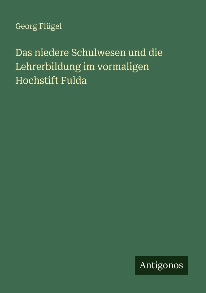 Das niedere Schulwesen und die Lehrerbildung im vormaligen Hochstift Fulda
