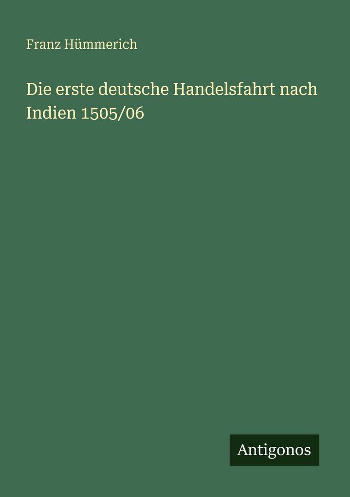 Die erste deutsche Handelsfahrt nach Indien 1505/06
