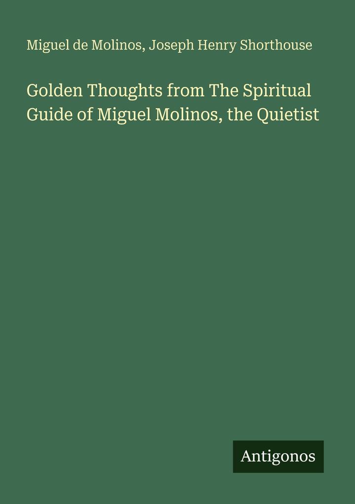 Golden Thoughts from The Spiritual Guide of Miguel Molinos the Quietist