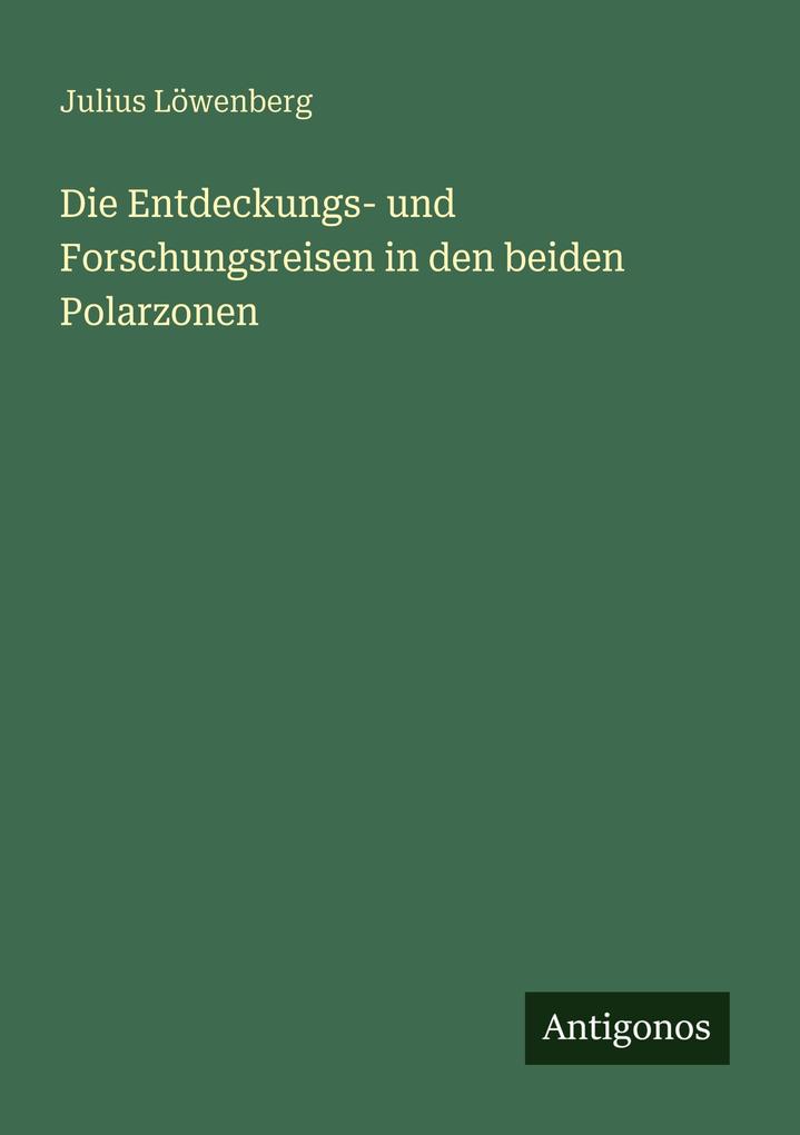 Die Entdeckungs- und Forschungsreisen in den beiden Polarzonen