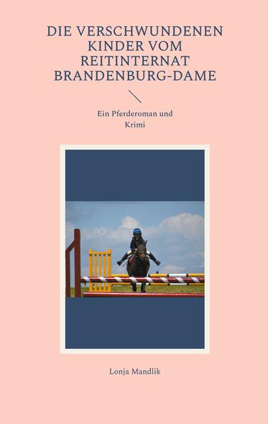 Die verschwundenen Kinder vom Reitinternat Brandenburg-Dame