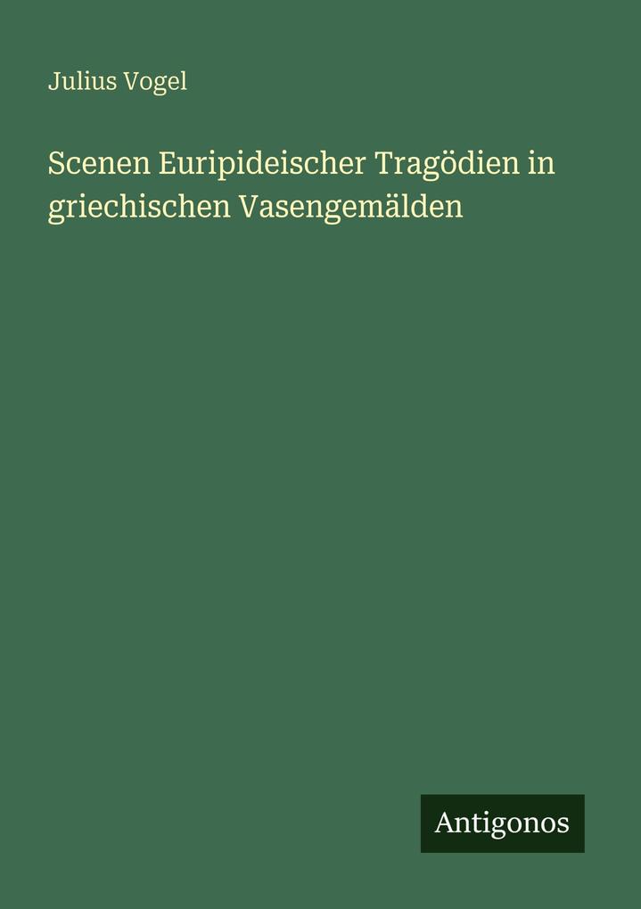 Scenen Euripideischer Tragödien in griechischen Vasengemälden