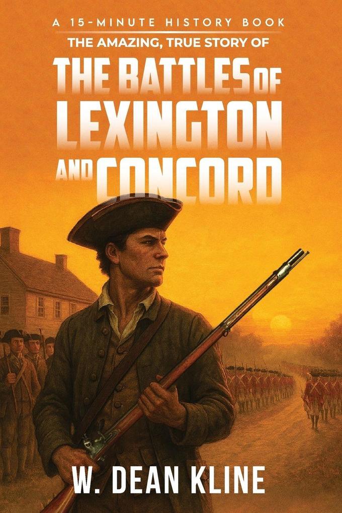 The Amazing True Story of the Battles of Lexington and Concord