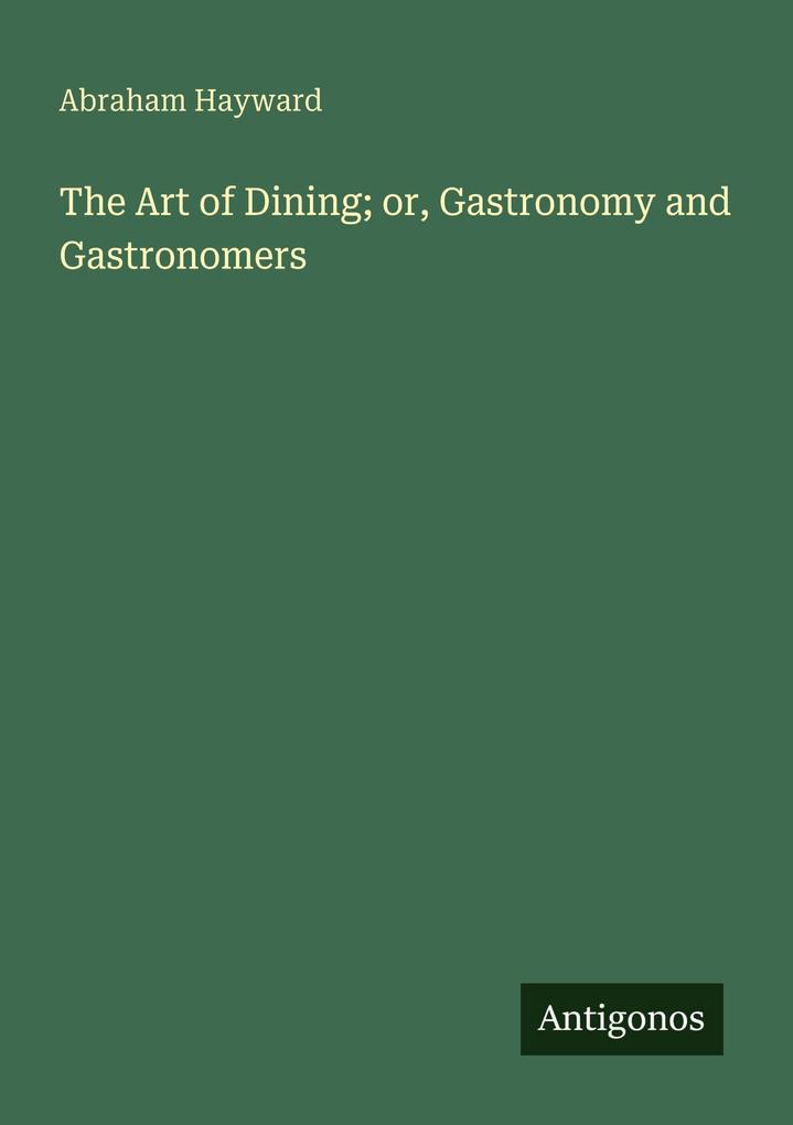 The Art of Dining; or Gastronomy and Gastronomers