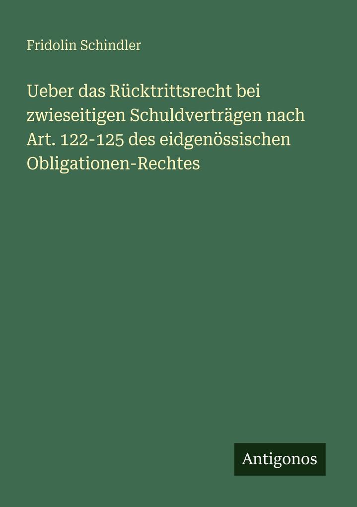 Ueber das Rücktrittsrecht bei zwieseitigen Schuldverträgen nach Art. 122-125 des eidgenössischen Obligationen-Rechtes