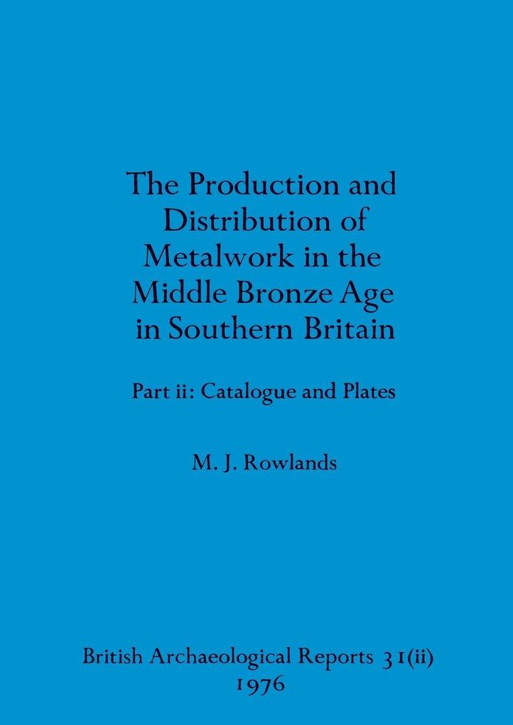 The production and distribution of metalwork in the Middle Bronze Age in Southern Britain (part ii)