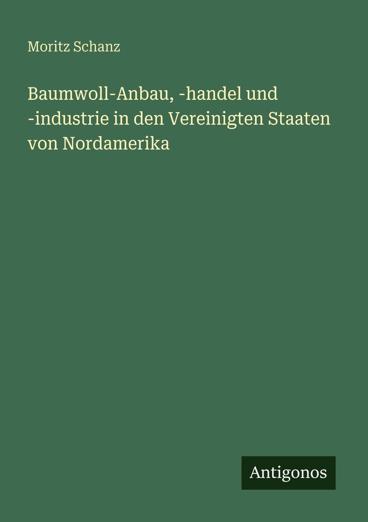 Baumwoll-Anbau -handel und -industrie in den Vereinigten Staaten von Nordamerika