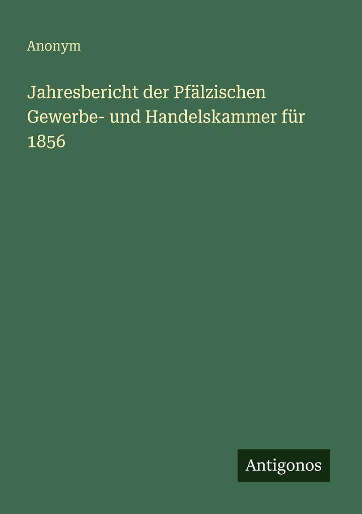Jahresbericht der Pfälzischen Gewerbe- und Handelskammer für 1856