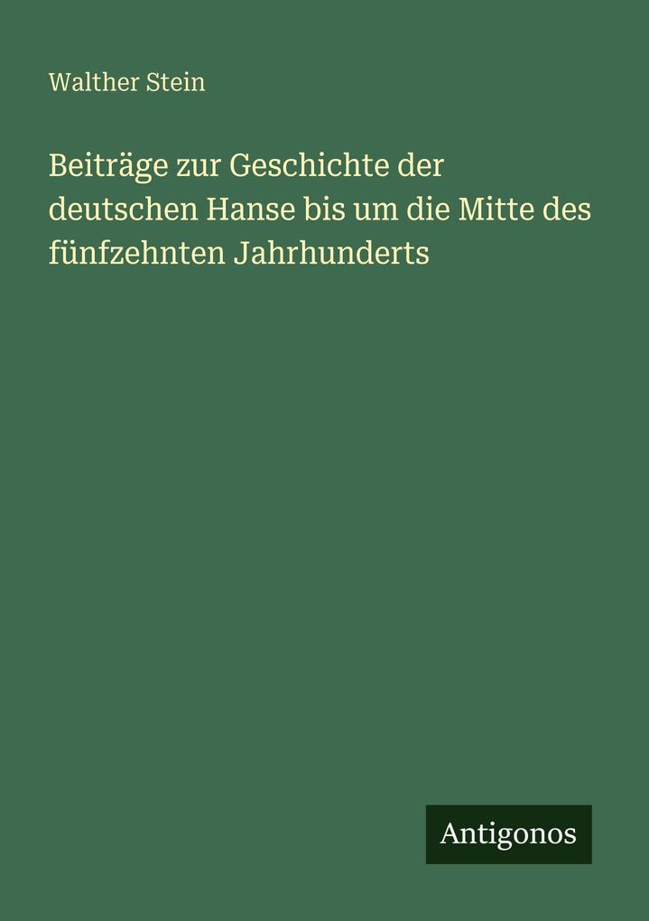 Beiträge zur Geschichte der deutschen Hanse bis um die Mitte des fünfzehnten Jahrhunderts