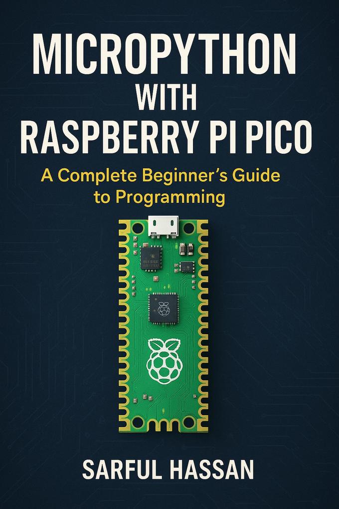 MicroPython with Raspberry Pi Pico A Complete Beginner's Guide to Programming (Microcontroller Programming Series)