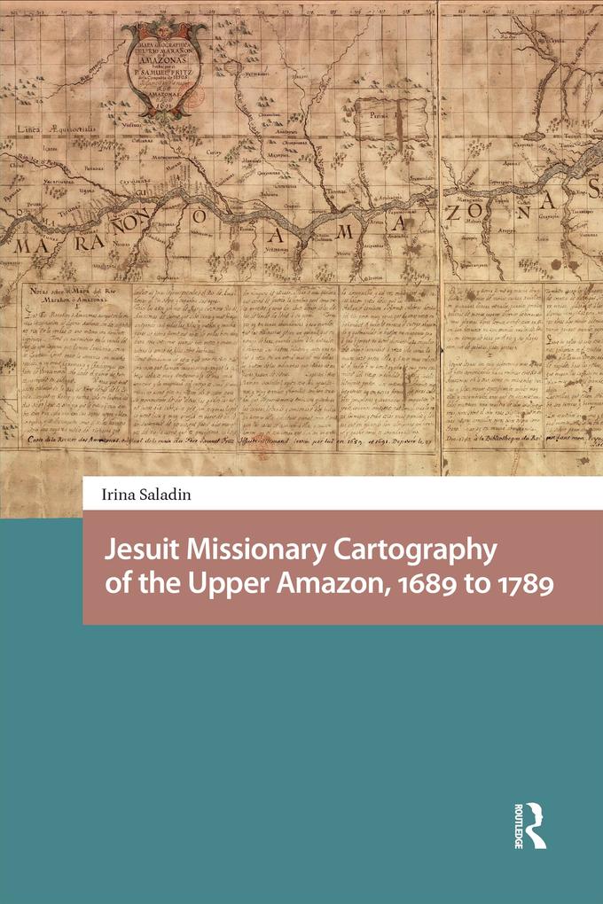 Jesuit Missionary Cartography of the Upper Amazon 1689 to 1789