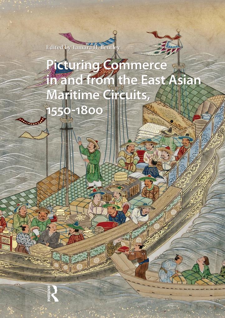 Picturing Commerce in and from the East Asian Maritime Circuits 1550-1800