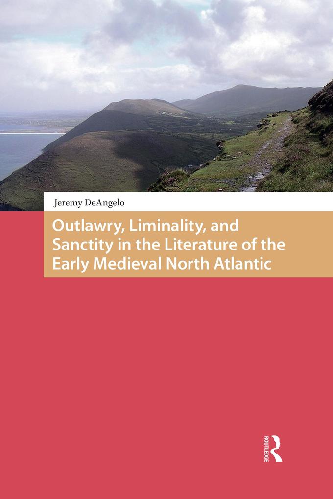 Outlawry Liminality and Sanctity in the Literature of the Early Medieval North Atlantic