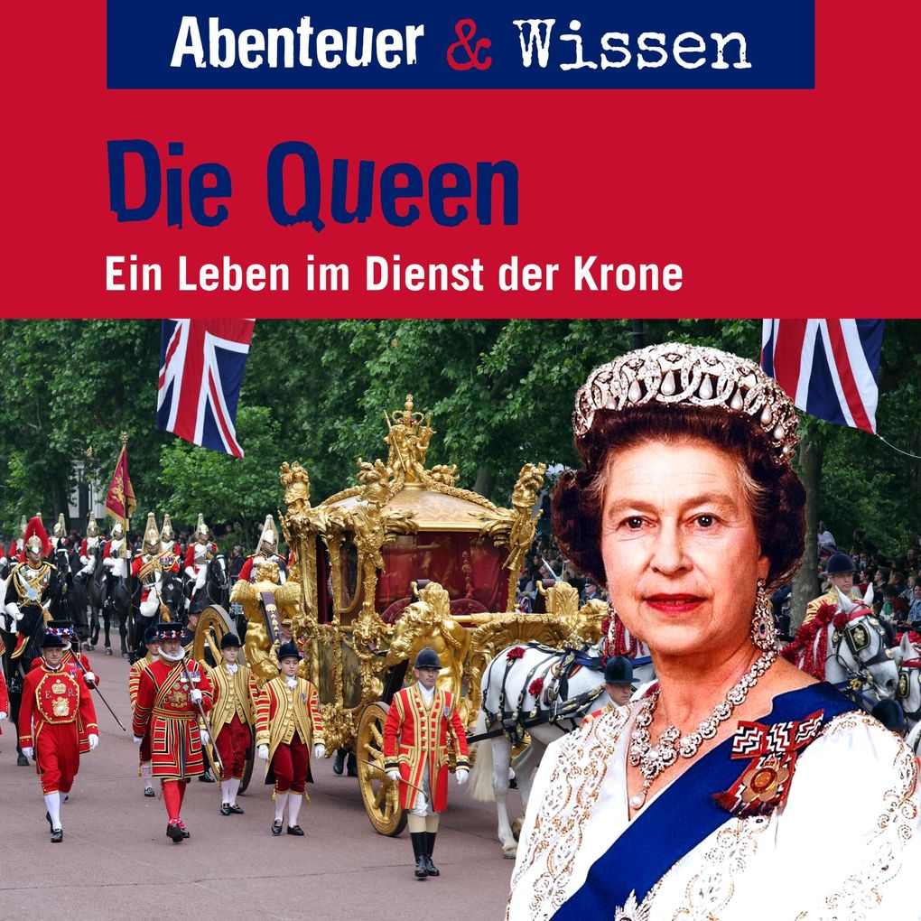 Abenteuer & Wissen Die Queen - Ein Leben im Dienst der Krone