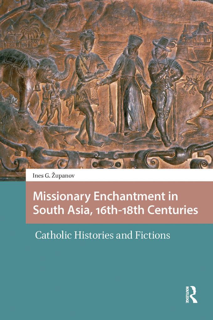Missionary Enchantment in South Asia 16th-18th Centuries