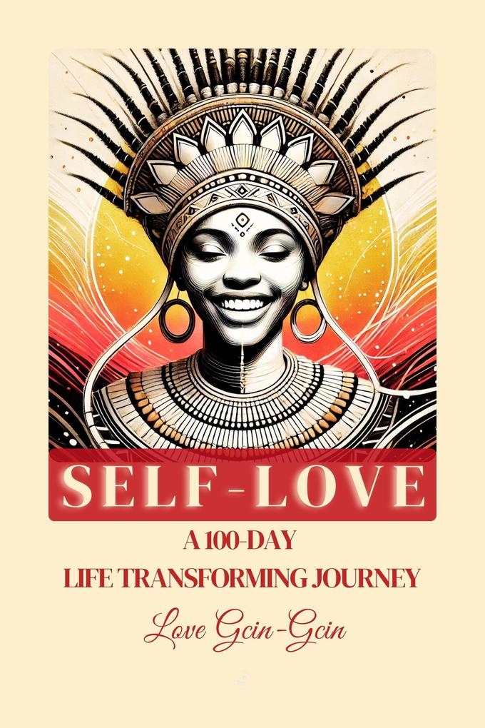 Self-Love: A 100 Day Life Transforming Journey (Self-Love in Action #1)