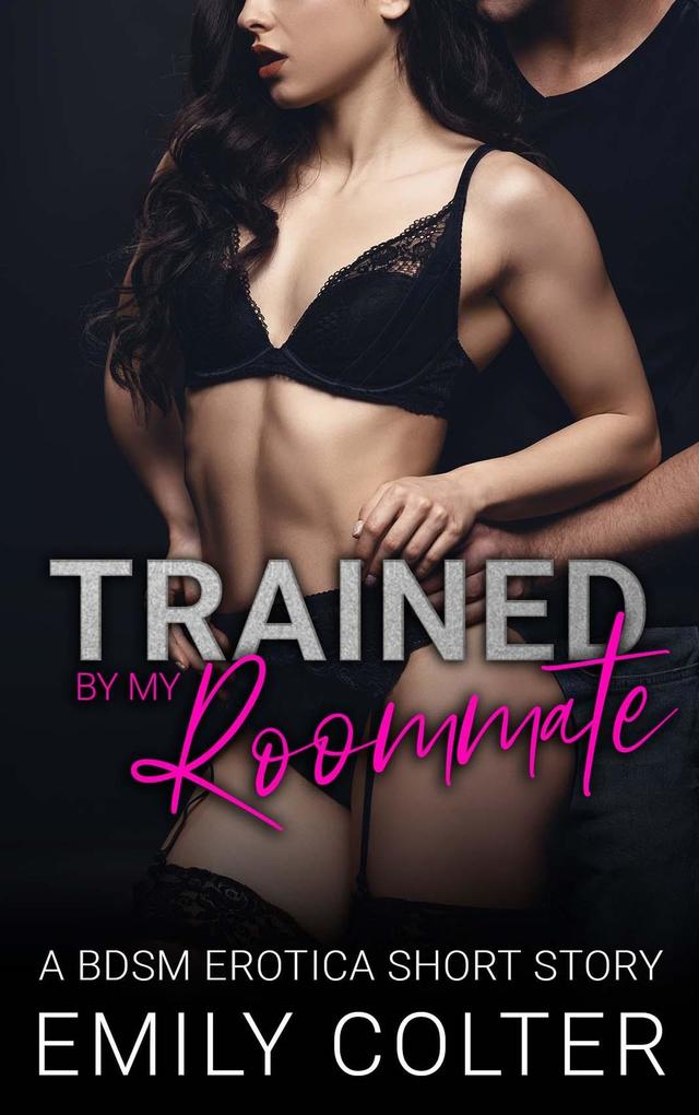 Trained by my Roommate (The Dirty Roommate #1)