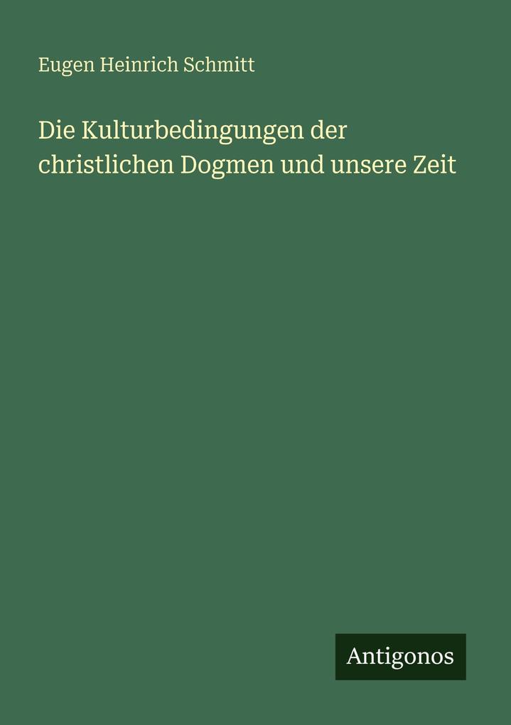 Die Kulturbedingungen der christlichen Dogmen und unsere Zeit