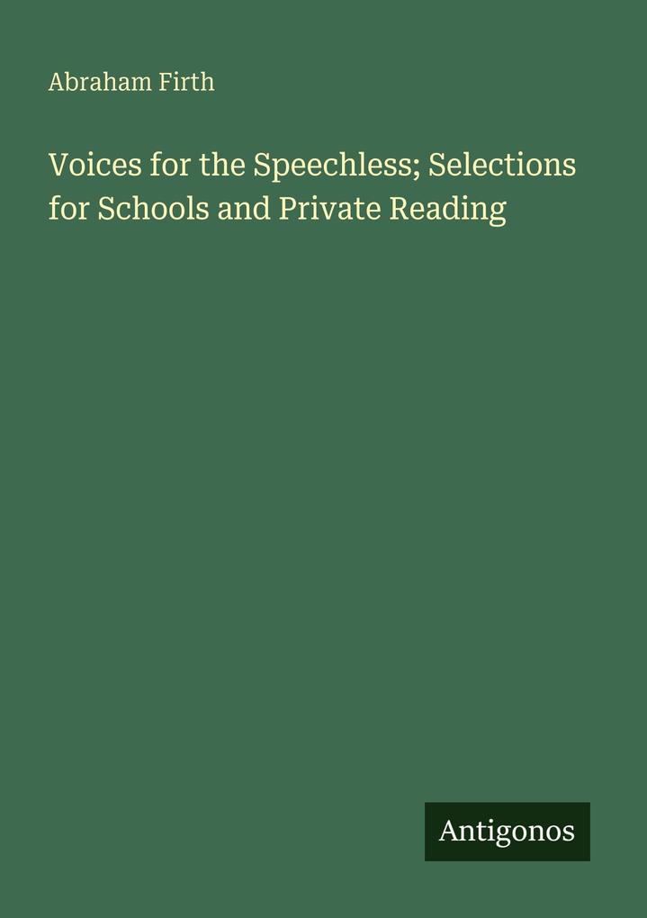 Voices for the Speechless; Selections for Schools and Private Reading