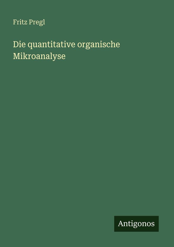 Die quantitative organische Mikroanalyse