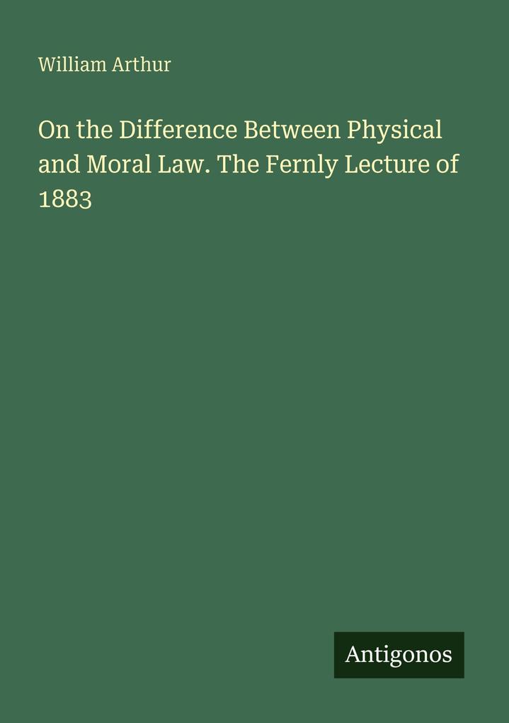 On the Difference Between Physical and Moral Law. The Fernly Lecture of 1883
