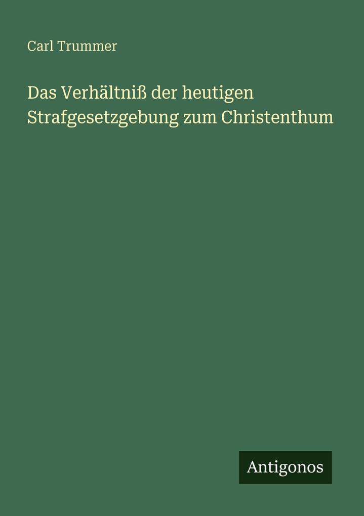 Das Verhältniß der heutigen Strafgesetzgebung zum Christenthum