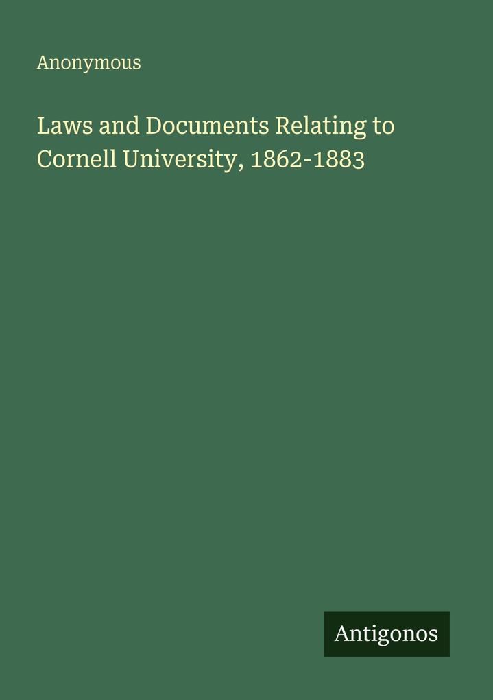 Laws and Documents Relating to Cornell University 1862-1883