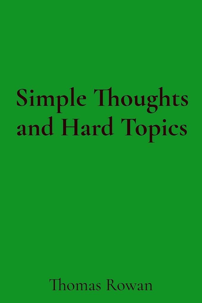 Simple Thoughts and Hard Topics