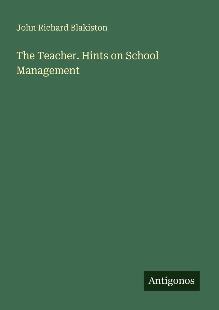 The Teacher. Hints on School Management