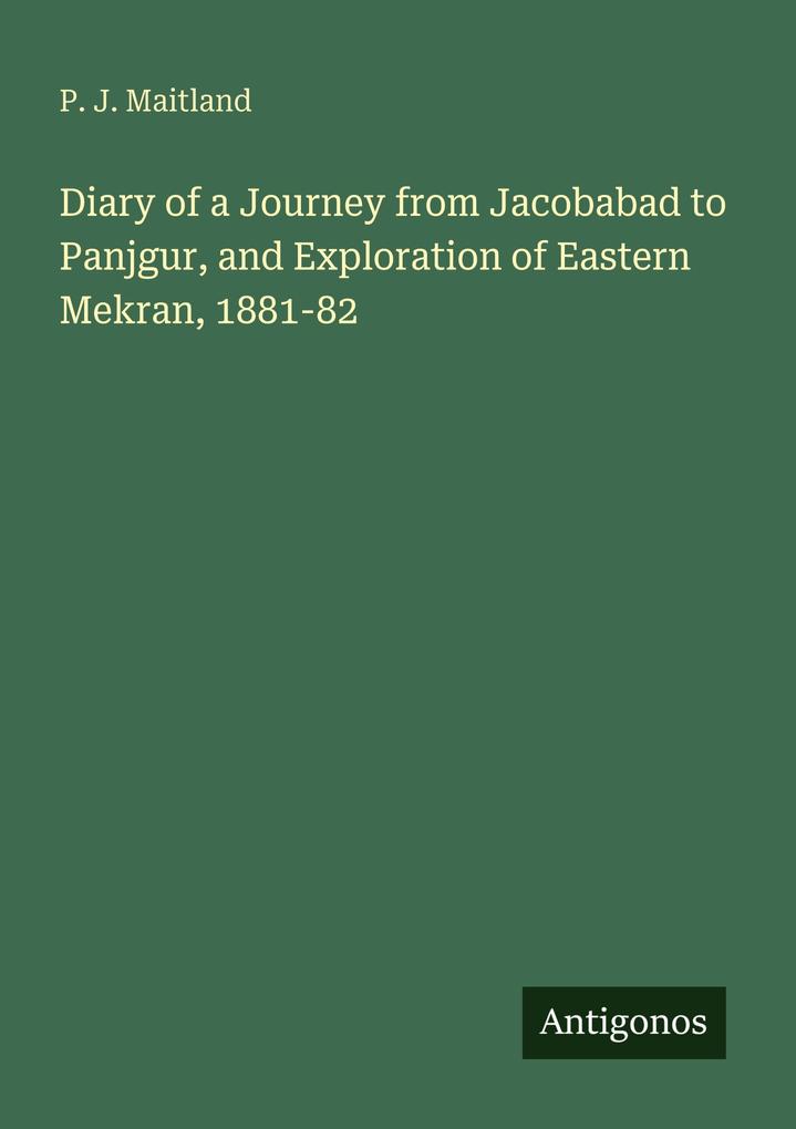 Diary of a Journey from Jacobabad to Panjgur and Exploration of Eastern Mekran 1881-82