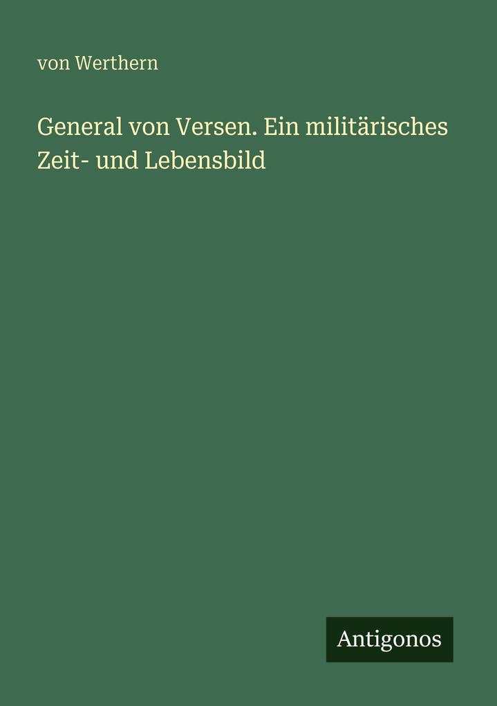 General von Versen. Ein militärisches Zeit- und Lebensbild
