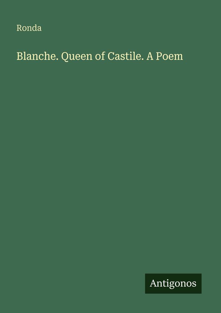 Blanche. Queen of Castile. A Poem