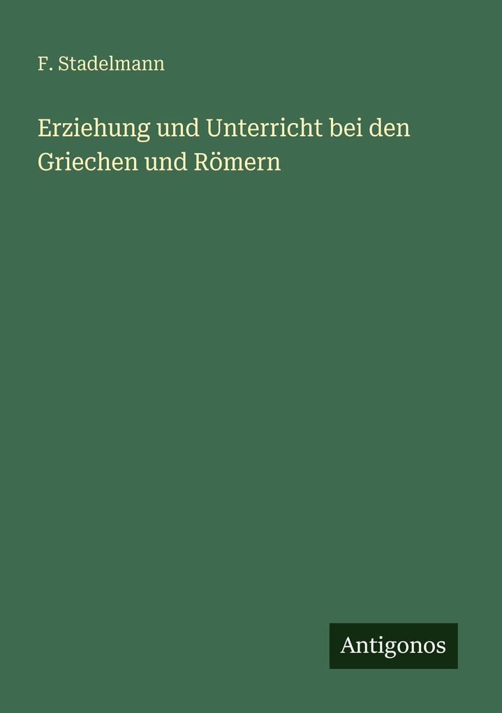 Erziehung und Unterricht bei den Griechen und Römern