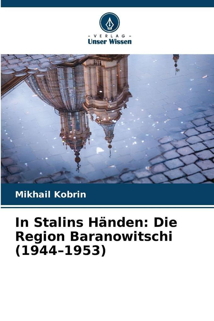 In Stalins Händen: Die Region Baranowitschi (1944-1953)