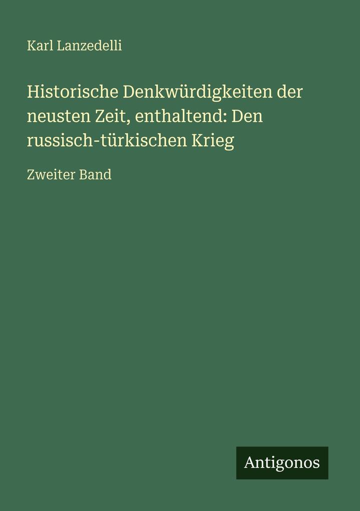 Historische Denkwürdigkeiten der neusten Zeit enthaltend: Den russisch-türkischen Krieg