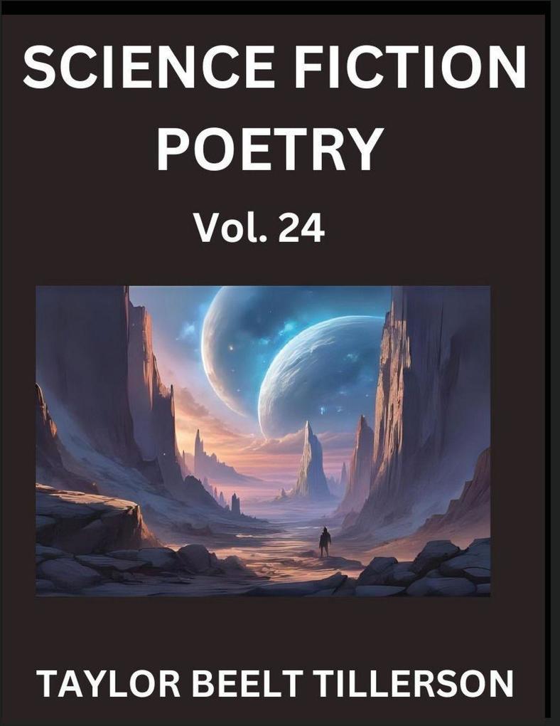 Science Fiction Poetry (Volume 24)- SciFi Fantasy and Speculative Poetry Discover Chronicles of the Sci-fi Stellar Verse Echoes of the Void and Nebula Narrative Anthology