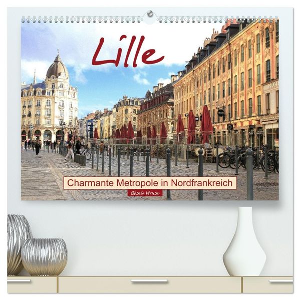 Lille - Charmante Metropole in Nordfrankreich (hochwertiger Premium Wandkalender 2026 DIN A2 quer) Kunstdruck in Hochglanz