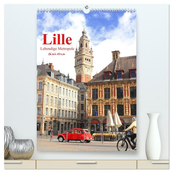 Lille - Lebendige Metropole (hochwertiger Premium Wandkalender 2026 DIN A2 hoch) Kunstdruck in Hochglanz