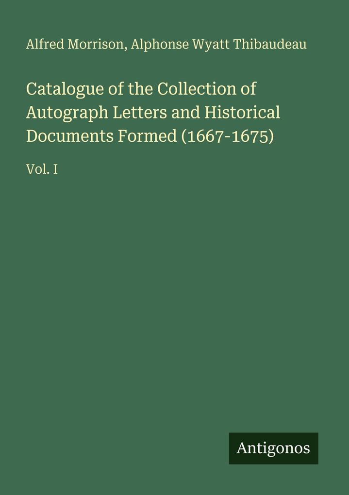 Catalogue of the Collection of Autograph Letters and Historical Documents Formed (1667-1675)