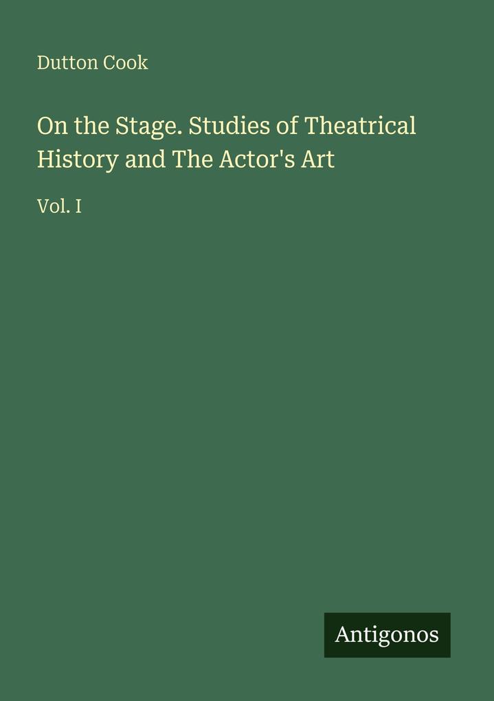 On the Stage. Studies of Theatrical History and The Actor's Art