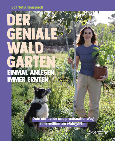 Der geniale Waldgarten - einmal anlegen immer ernten