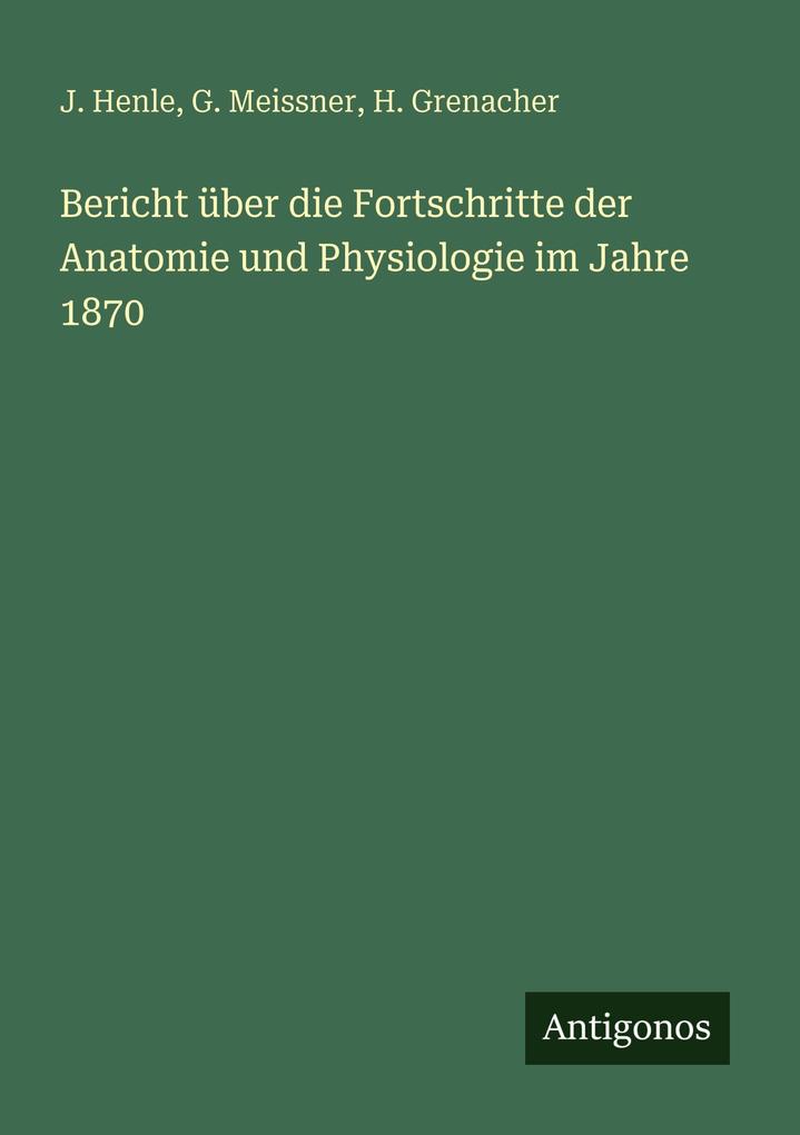 Bericht über die Fortschritte der Anatomie und Physiologie im Jahre 1870