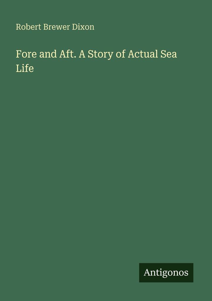 Fore and Aft. A Story of Actual Sea Life