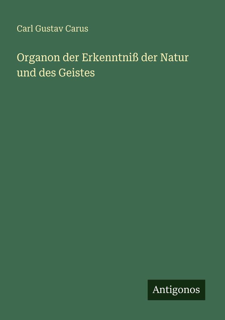 Organon der Erkenntniß der Natur und des Geistes