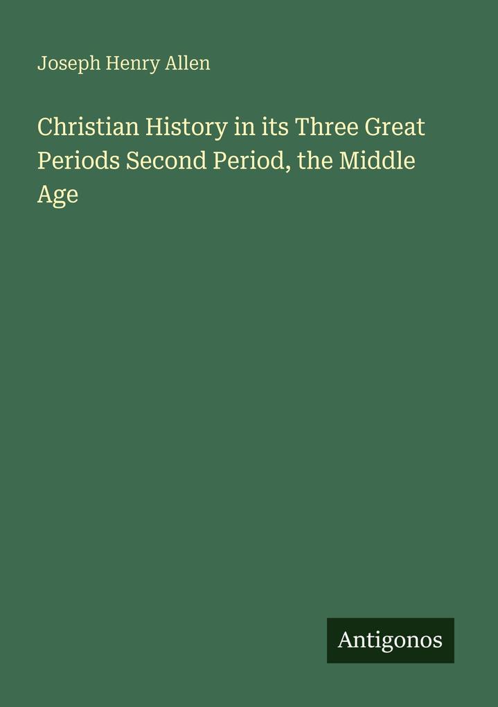Christian History in its Three Great Periods Second Period the Middle Age