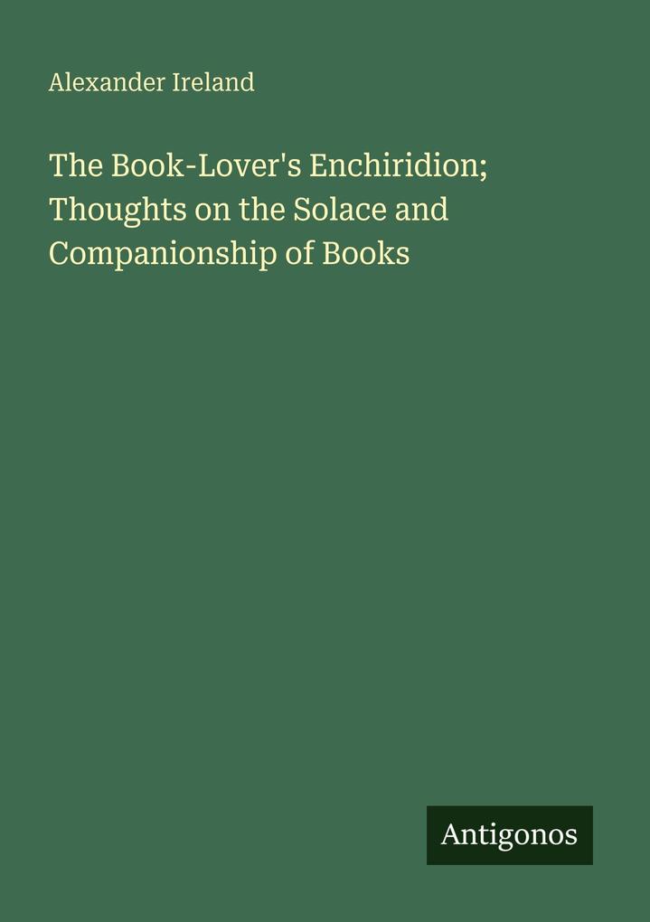 The Book-Lover's Enchiridion; Thoughts on the Solace and Companionship of Books