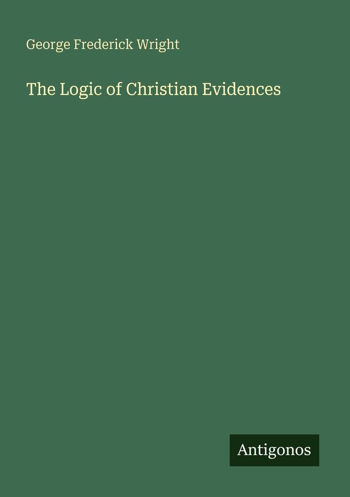 The Logic of Christian Evidences